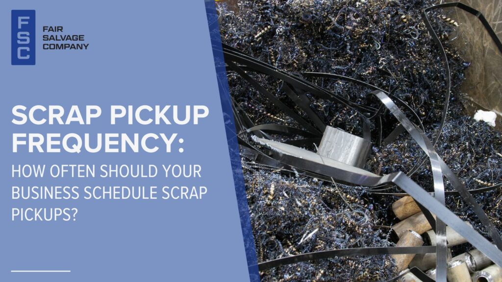 Scrap Pickup Frequency: How Often Should Your Business Schedule Scrap Pickups?